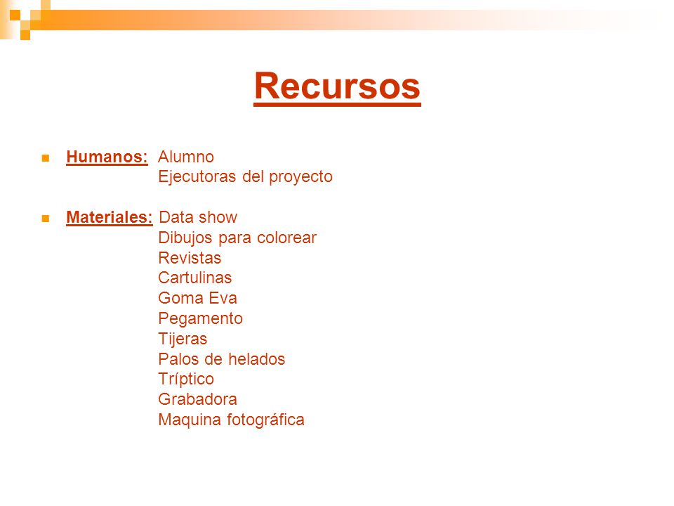 Recursos Humanos: Alumno Ejecutoras del proyecto Materiales: Data show