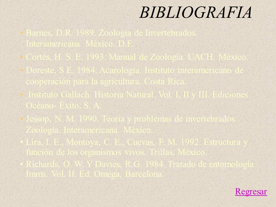 BIBLIOGRAFIA Barnes, D.R Zoología de Invertebrados. Interamericana. México. D.F. Cortés, H. S. E Manual de Zoología. UACH. México.
