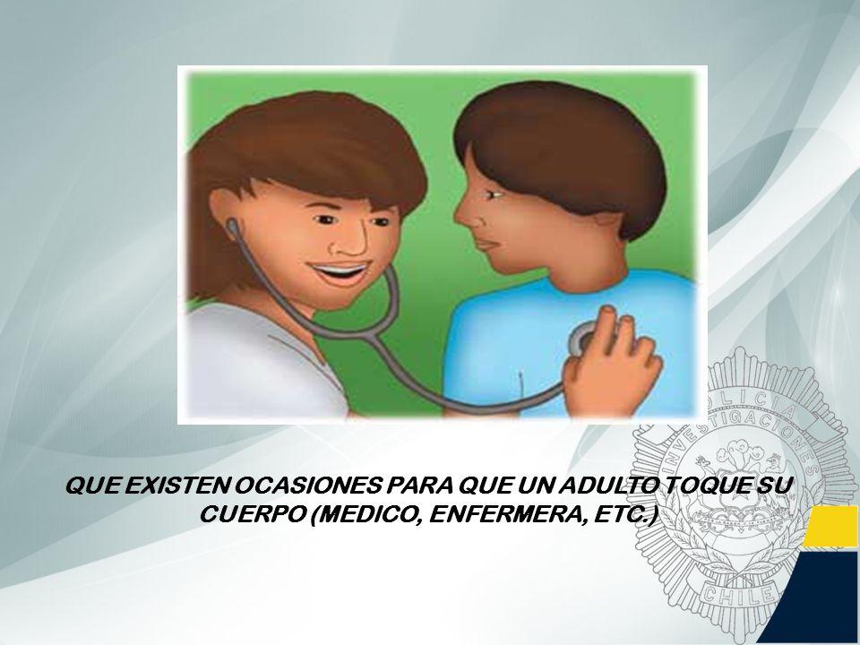 QUE EXISTEN OCASIONES PARA QUE UN ADULTO TOQUE SU CUERPO (MEDICO, ENFERMERA, ETC.)