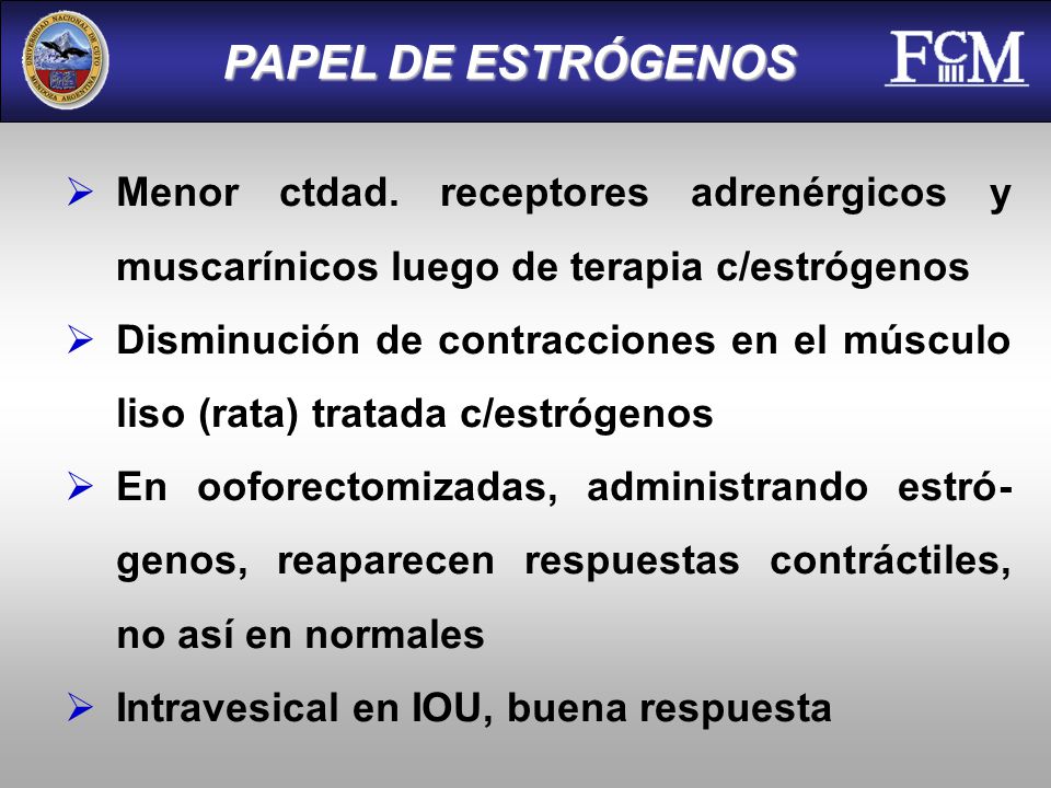 PAPEL DE ESTRÓGENOS Menor ctdad. receptores adrenérgicos y muscarínicos luego de terapia c/estrógenos.