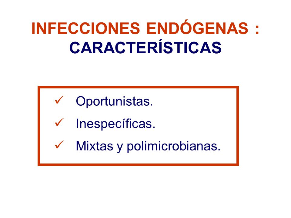 INFECCIONES ENDÓGENAS : CARACTERÍSTICAS