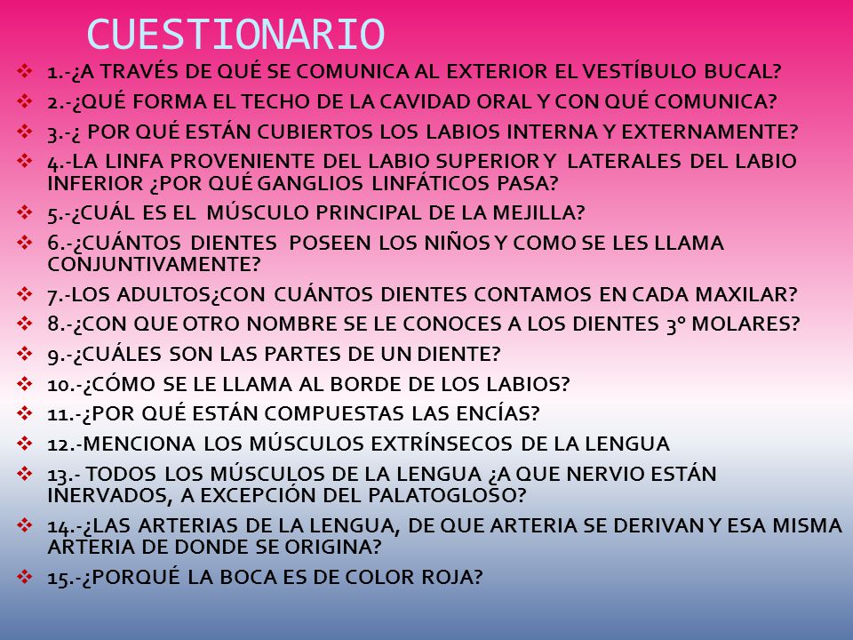 CUESTIONARIO 1.-¿A TRAVÉS DE QUÉ SE COMUNICA AL EXTERIOR EL VESTÍBULO BUCAL 2.-¿QUÉ FORMA EL TECHO DE LA CAVIDAD ORAL Y CON QUÉ COMUNICA