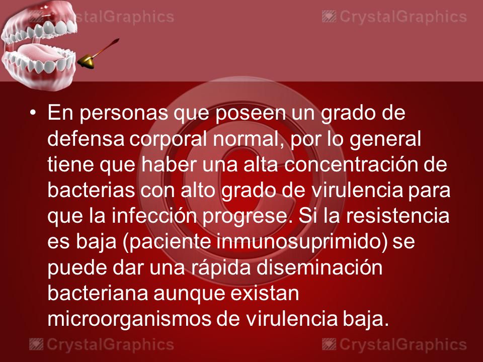 En personas que poseen un grado de defensa corporal normal, por lo general tiene que haber una alta concentración de bacterias con alto grado de virulencia para que la infección progrese.