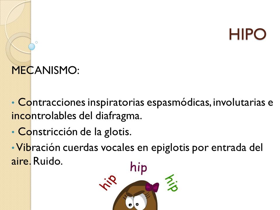 HIPO MECANISMO: Contracciones inspiratorias espasmódicas, involutarias e incontrolables del diafragma.