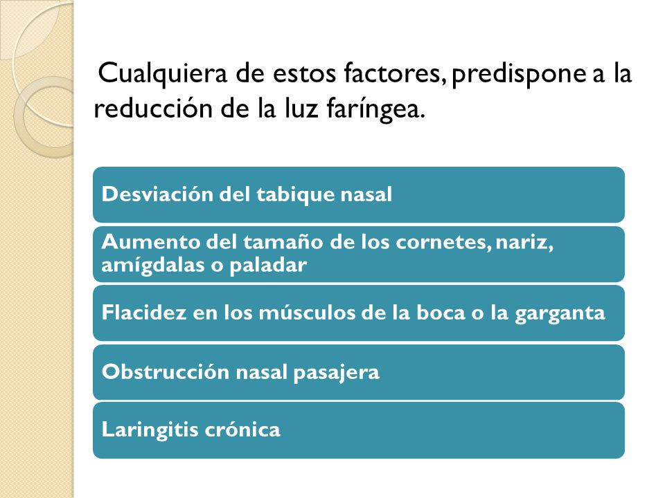 Cualquiera de estos factores, predispone a la reducción de la luz faríngea.