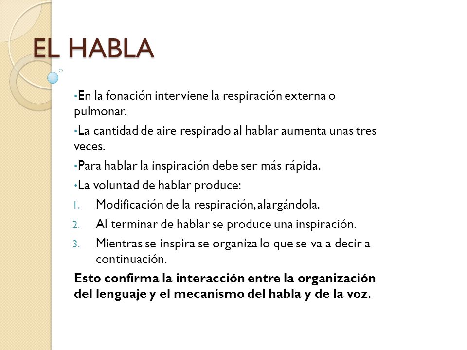 EL HABLA En la fonación interviene la respiración externa o pulmonar.