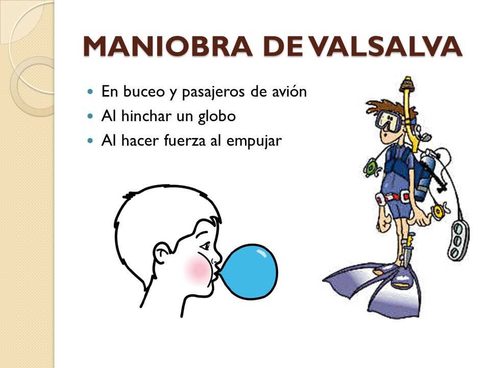 MANIOBRA DE VALSALVA En buceo y pasajeros de avión Al hinchar un globo