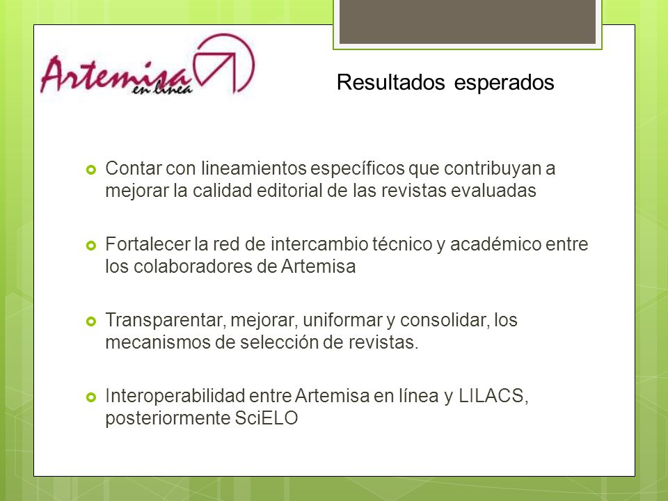 Resultados esperados Contar con lineamientos específicos que contribuyan a mejorar la calidad editorial de las revistas evaluadas.
