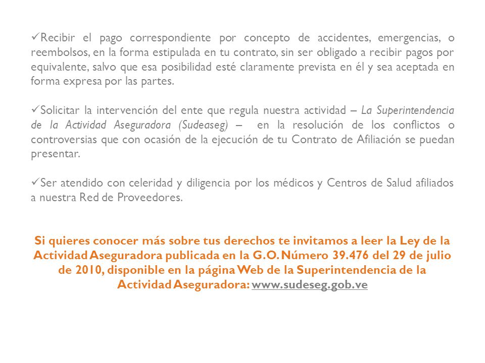 Recibir el pago correspondiente por concepto de accidentes, emergencias, o reembolsos, en la forma estipulada en tu contrato, sin ser obligado a recibir pagos por equivalente, salvo que esa posibilidad esté claramente prevista en él y sea aceptada en forma expresa por las partes.