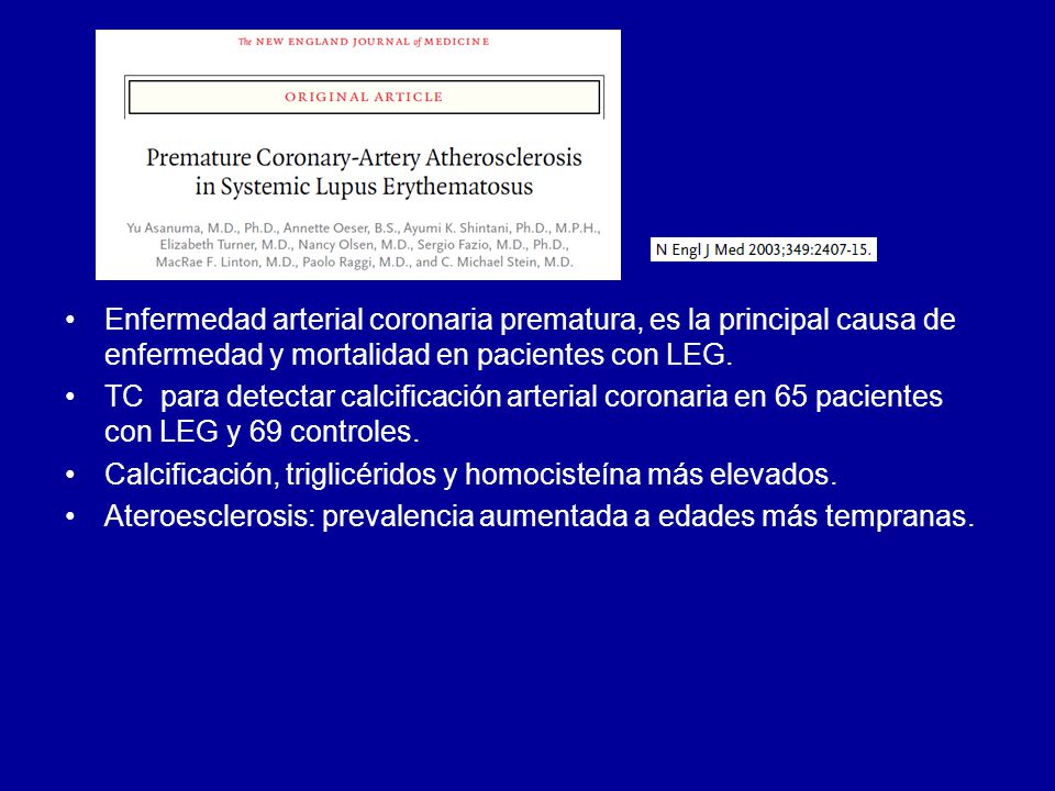 Enfermedad arterial coronaria prematura, es la principal causa de enfermedad y mortalidad en pacientes con LEG.