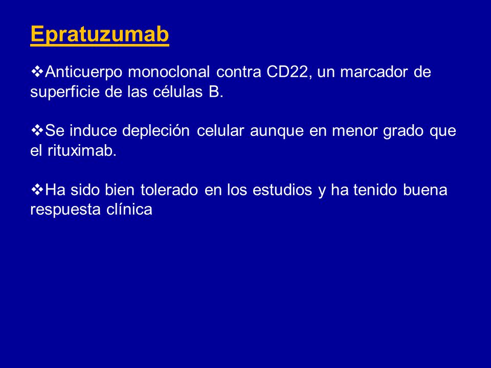 Epratuzumab Anticuerpo monoclonal contra CD22, un marcador de superficie de las células B.