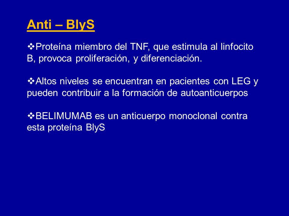 Anti – BlyS Proteína miembro del TNF, que estimula al linfocito B, provoca proliferación, y diferenciación.