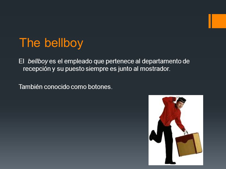 The bellboy El bellboy es el empleado que pertenece al departamento de recepción y su puesto siempre es junto al mostrador.