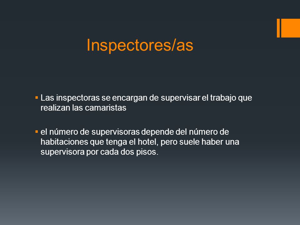 Inspectores/as Las inspectoras se encargan de supervisar el trabajo que realizan las camaristas.