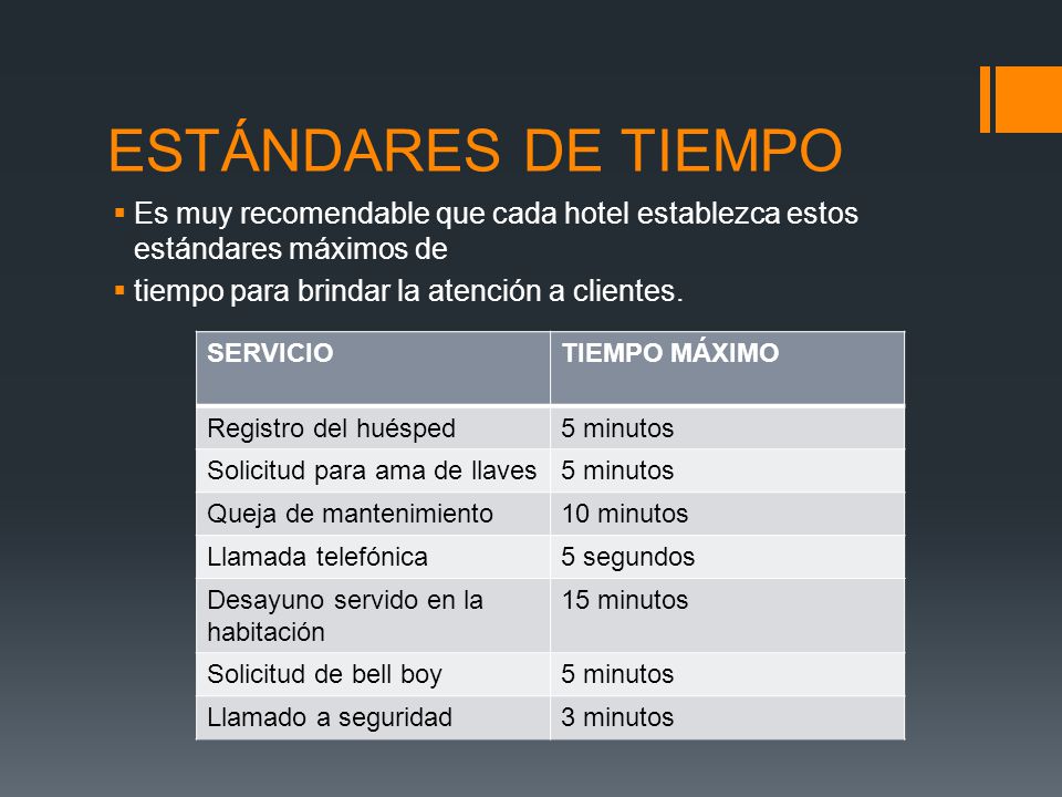 ESTÁNDARES DE TIEMPO Es muy recomendable que cada hotel establezca estos estándares máximos de. tiempo para brindar la atención a clientes.