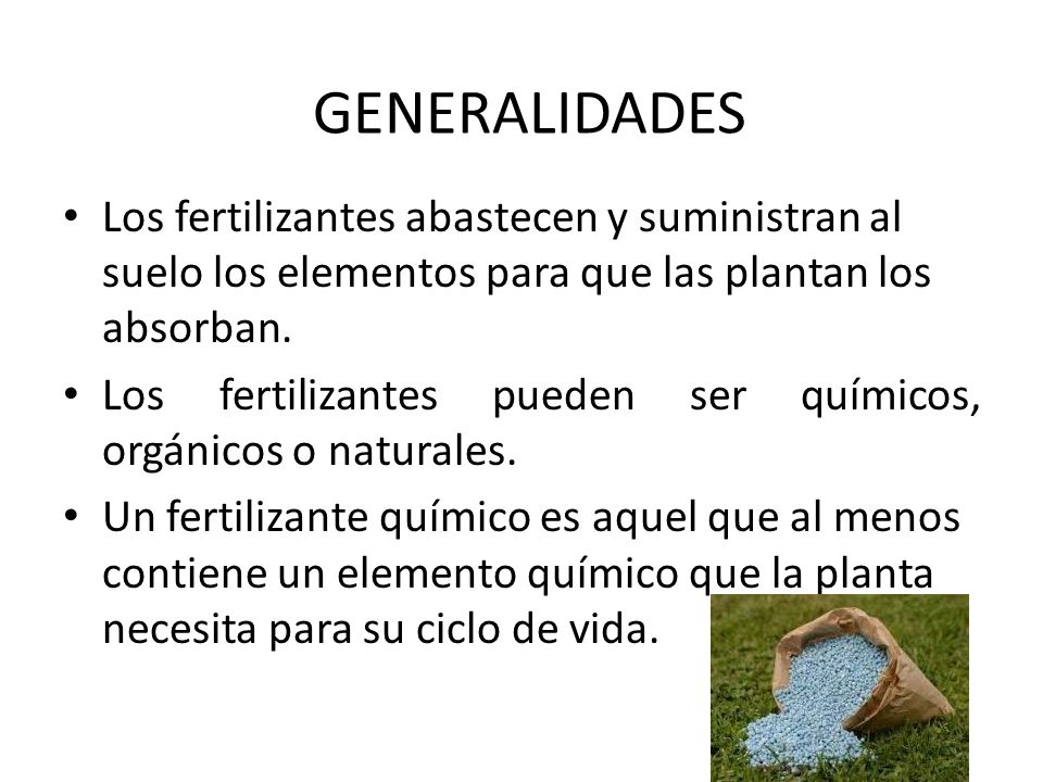 GENERALIDADES Los fertilizantes abastecen y suministran al suelo los elementos para que las plantan los absorban.