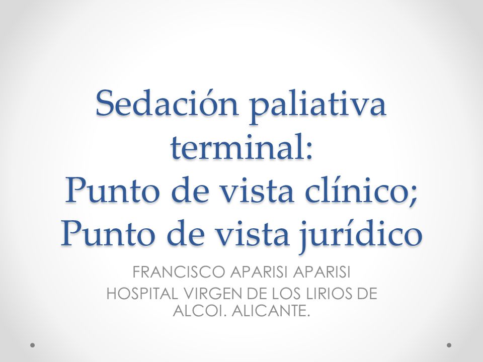 Sedación paliativa terminal: Punto de vista clínico; Punto de vista jurídico