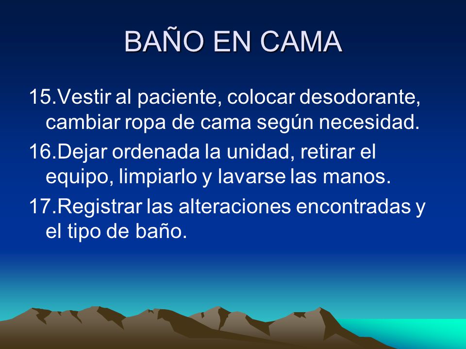 BAÑO EN CAMA 15.Vestir al paciente, colocar desodorante, cambiar ropa de cama según necesidad.