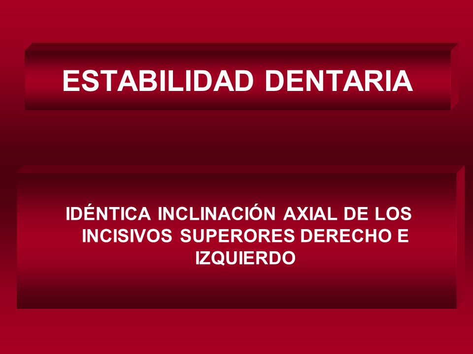 ESTABILIDAD DENTARIA IDÉNTICA INCLINACIÓN AXIAL DE LOS INCISIVOS SUPERORES DERECHO E IZQUIERDO.