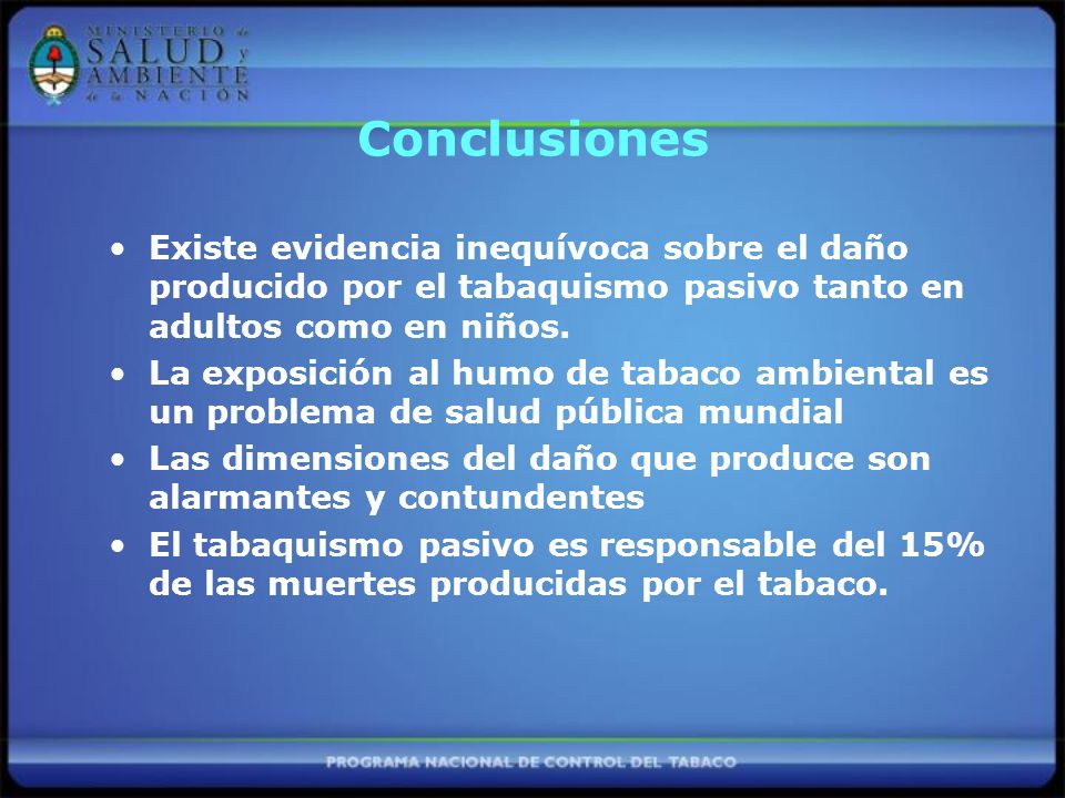 Conclusiones Existe evidencia inequívoca sobre el daño producido por el tabaquismo pasivo tanto en adultos como en niños.