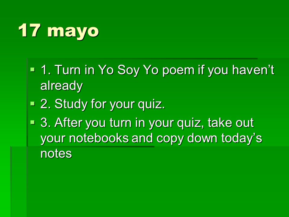 17 mayo 1. Turn in Yo Soy Yo poem if you haven’t already