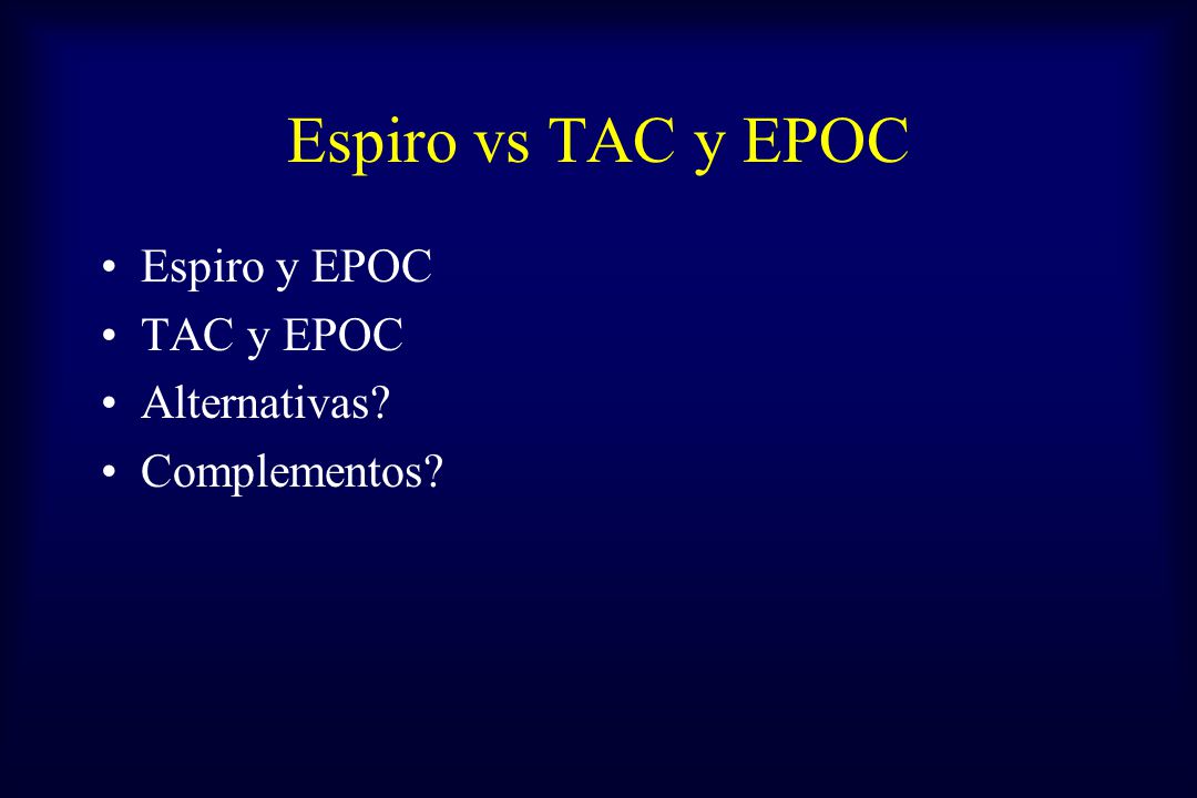 Espiro vs TAC y EPOC Espiro y EPOC TAC y EPOC Alternativas