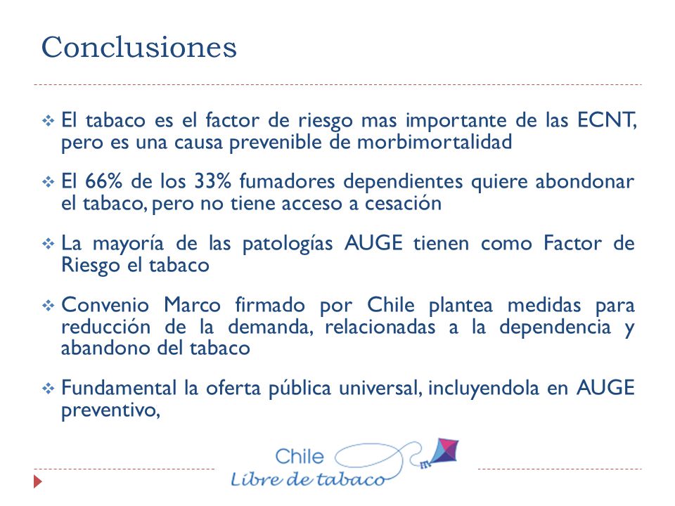 Conclusiones El tabaco es el factor de riesgo mas importante de las ECNT, pero es una causa prevenible de morbimortalidad.