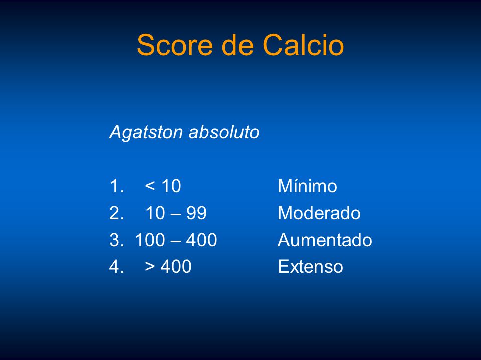 Score de Calcio Agatston absoluto < 10 Mínimo 10 – 99 Moderado