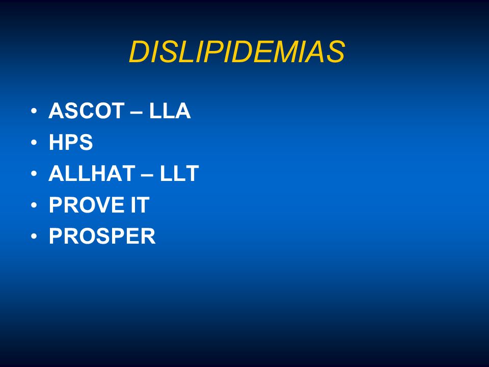 DISLIPIDEMIAS ASCOT – LLA HPS ALLHAT – LLT PROVE IT PROSPER