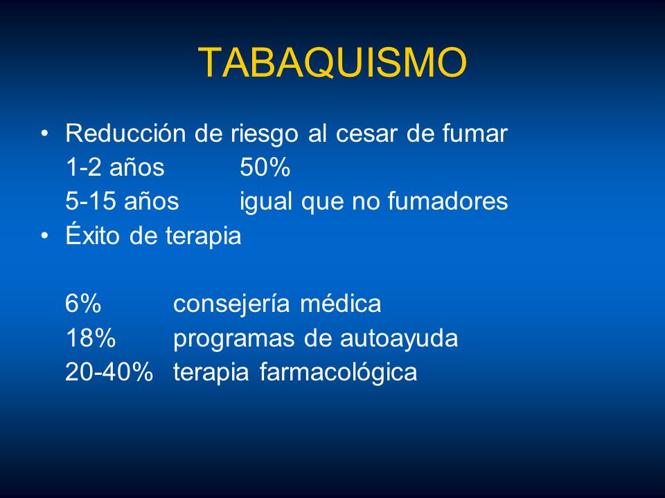 TABAQUISMO Reducción de riesgo al cesar de fumar 1-2 años 50%