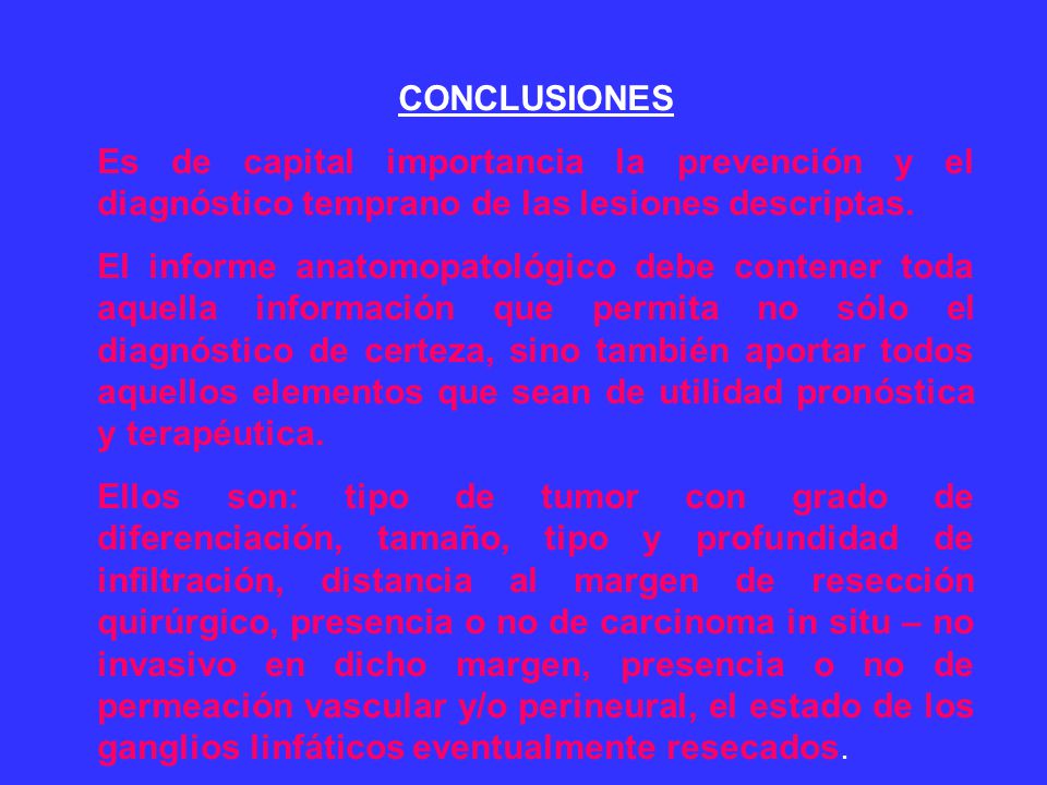 CONCLUSIONES Es de capital importancia la prevención y el diagnóstico temprano de las lesiones descriptas.