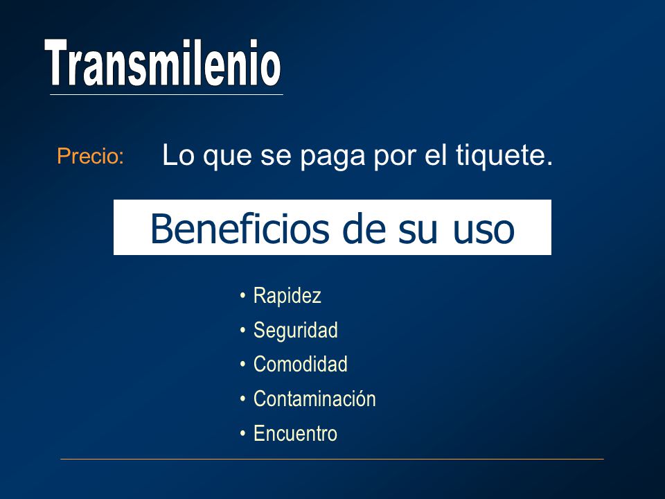 Beneficios de su uso Transmilenio Lo que se paga por el tiquete.