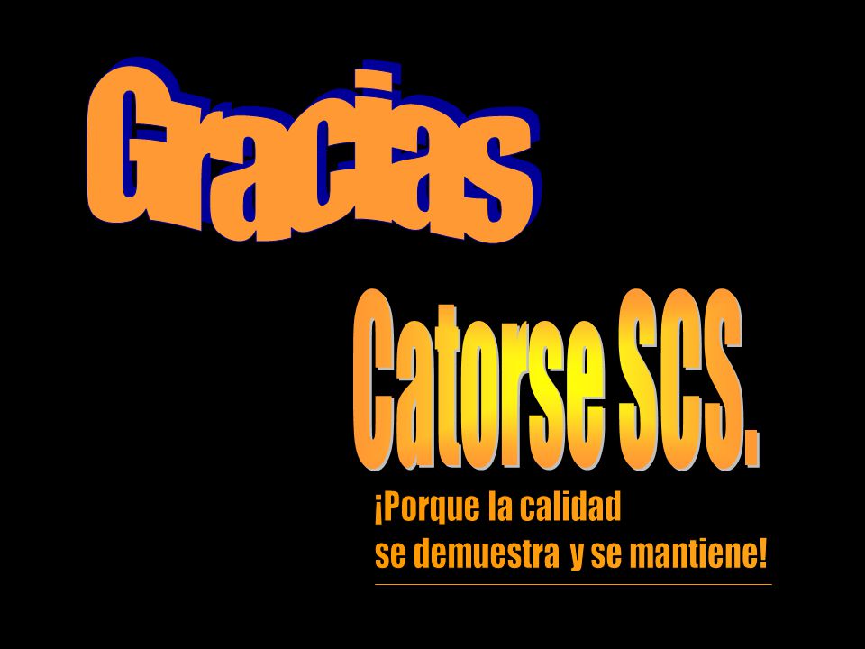 Gracias Catorse SCS. ¡Porque la calidad se demuestra y se mantiene!