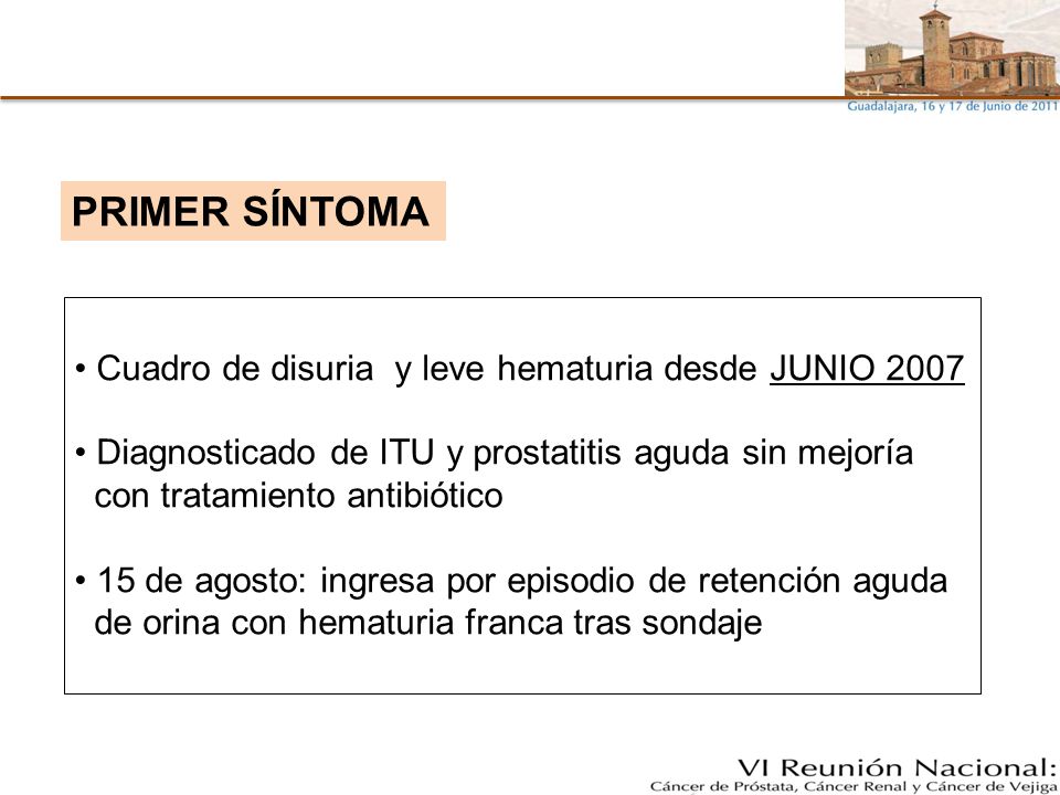 PRIMER SÍNTOMA Cuadro de disuria y leve hematuria desde JUNIO 2007