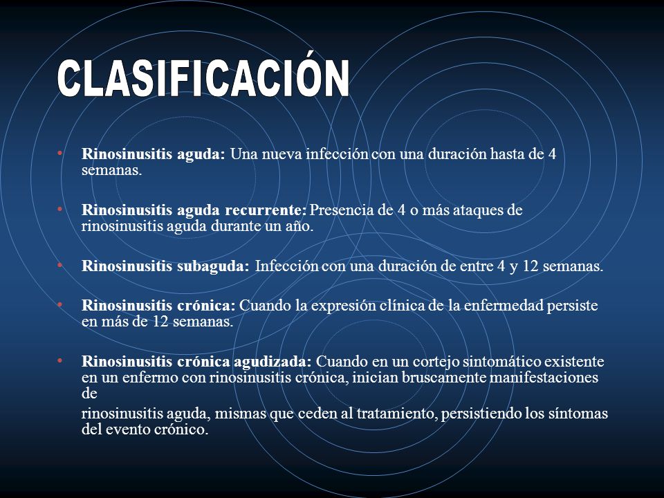CLASIFICACIÓN Rinosinusitis aguda: Una nueva infección con una duración hasta de 4 semanas.