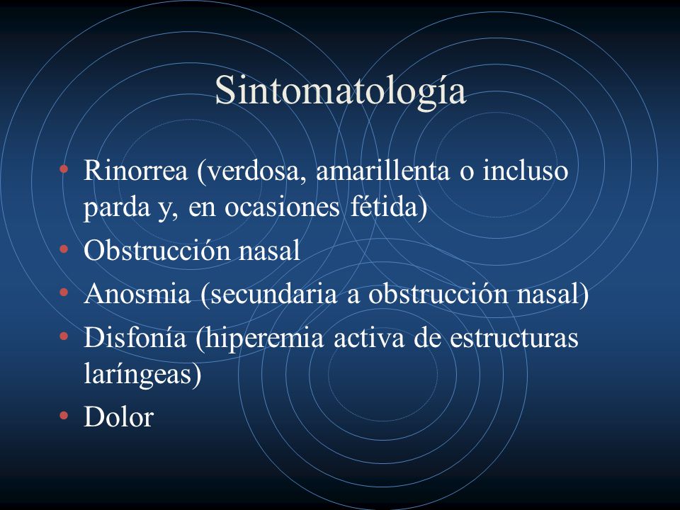 Sintomatología Rinorrea (verdosa, amarillenta o incluso parda y, en ocasiones fétida) Obstrucción nasal.