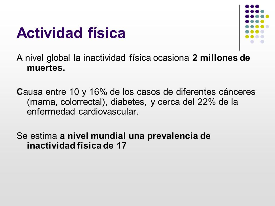 Actividad física A nivel global la inactividad física ocasiona 2 millones de muertes.