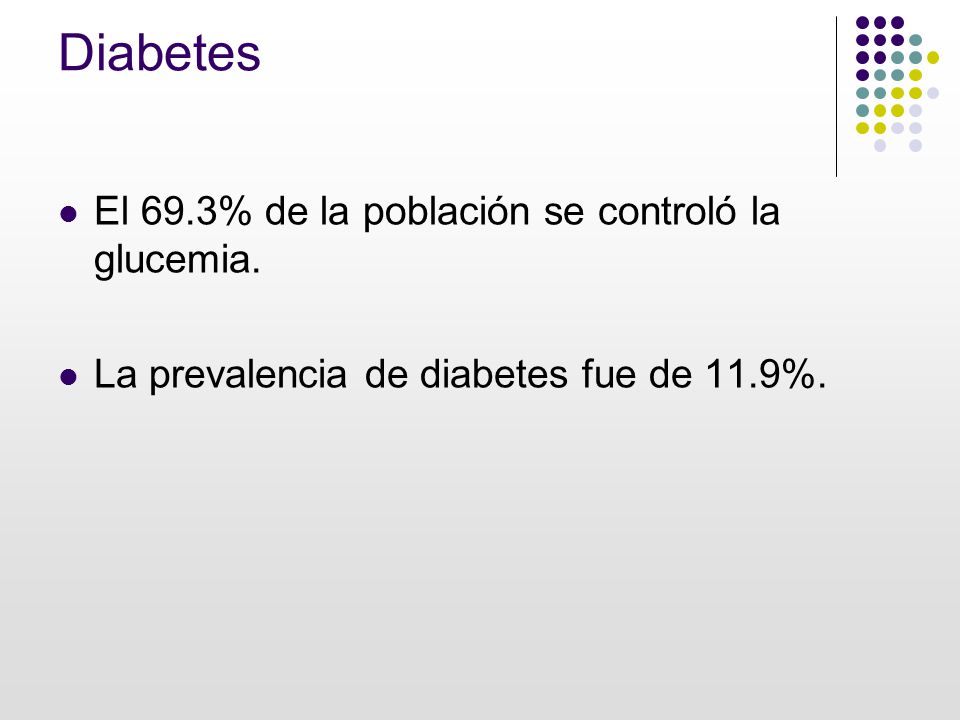 Diabetes El 69.3% de la población se controló la glucemia.