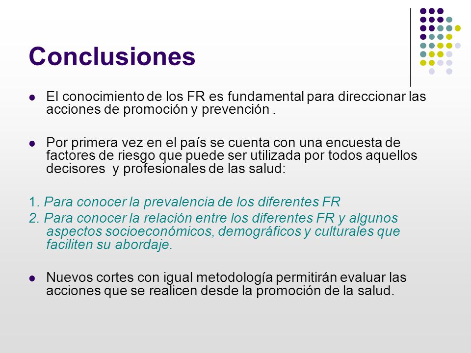 Conclusiones El conocimiento de los FR es fundamental para direccionar las acciones de promoción y prevención .