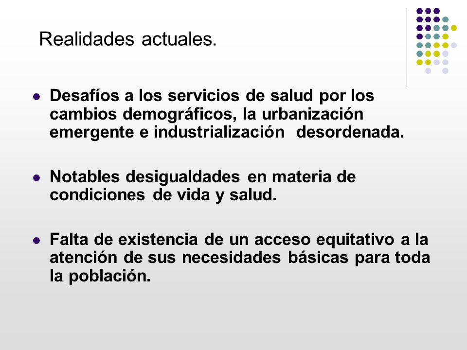 Realidades actuales. Desafíos a los servicios de salud por los cambios demográficos, la urbanización emergente e industrialización desordenada.