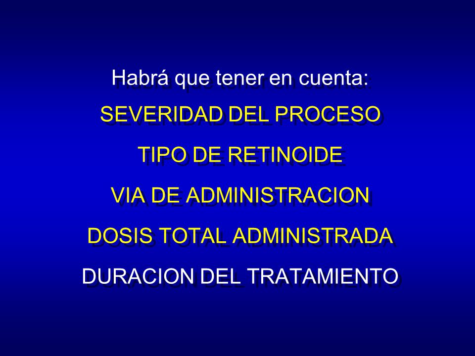 Habrá que tener en cuenta: SEVERIDAD DEL PROCESO TIPO DE RETINOIDE