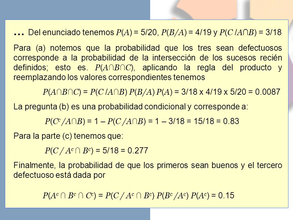 … Del enunciado tenemos P(A) = 5/20, P(B/A) = 4/19 y P(C /A∩B) = 3/18