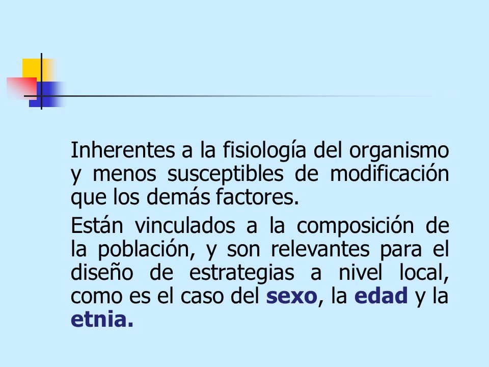Inherentes a la fisiología del organismo y menos susceptibles de modificación que los demás factores.