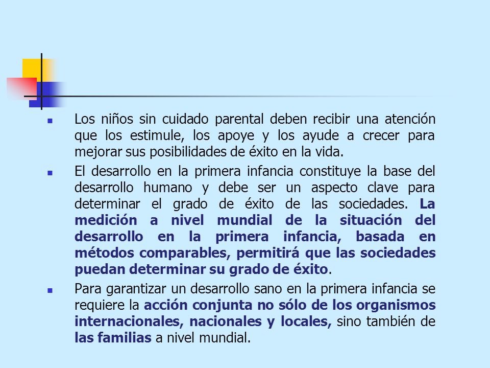 Los niños sin cuidado parental deben recibir una atención que los estimule, los apoye y los ayude a crecer para mejorar sus posibilidades de éxito en la vida.