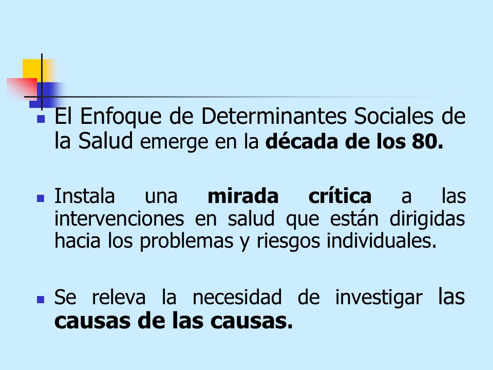 El Enfoque de Determinantes Sociales de la Salud emerge en la década de los 80.