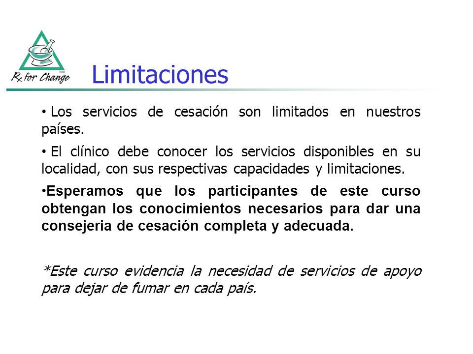 Limitaciones Los servicios de cesación son limitados en nuestros países.