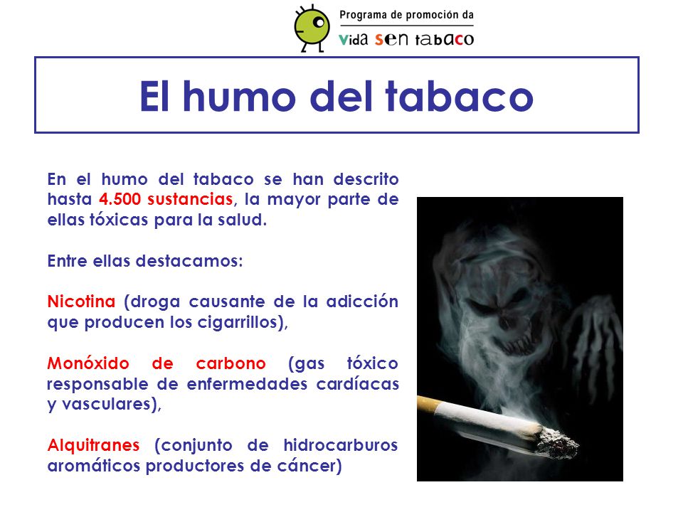 El humo del tabaco En el humo del tabaco se han descrito hasta sustancias, la mayor parte de ellas tóxicas para la salud.