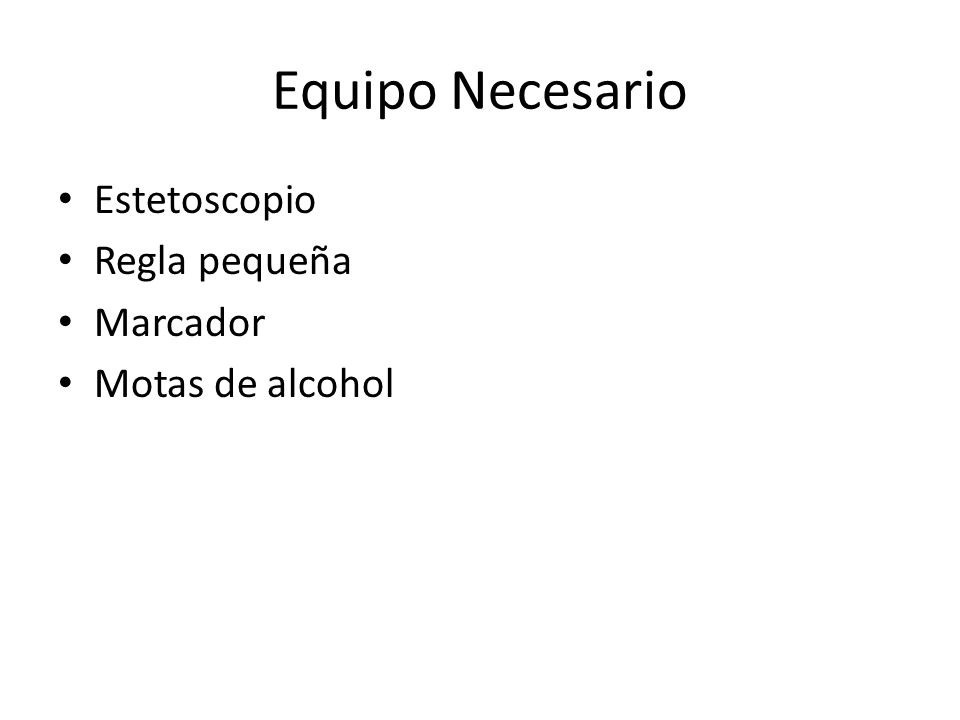 Equipo Necesario Estetoscopio Regla pequeña Marcador Motas de alcohol