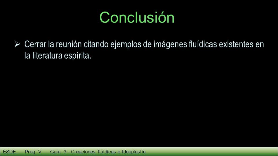 Conclusión Cerrar la reunión citando ejemplos de imágenes fluídicas existentes en la literatura espírita.