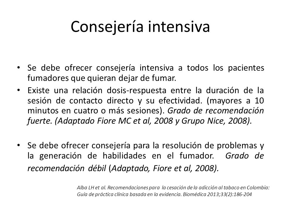 Consejería intensiva Se debe ofrecer consejería intensiva a todos los pacientes fumadores que quieran dejar de fumar.
